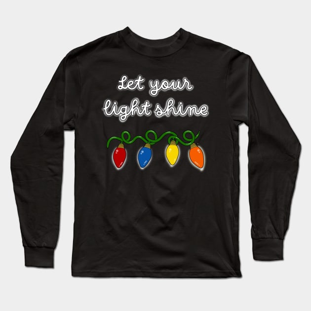 Let your Light Shine Christmas Lights Long Sleeve T-Shirt by AlondraHanley